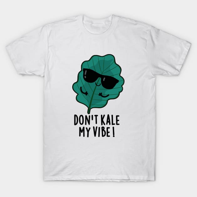 Don't Kale My Vibe Cute Veggie Pun T-Shirt by punnybone